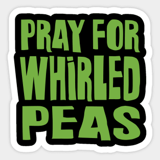 Pray for Whirled Peas Sticker